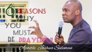 6 REASON WHY YOU MUST BE PRAYERFUL | Apostle  Joshua Selman