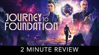 Journey to Foundation - 2 Minute Review