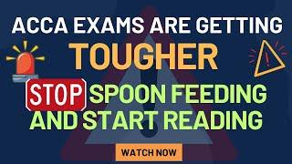  ACCA Exams Are Getting TOUGHER! Stop Spoon-Feeding & Start READING AND THINKING! 