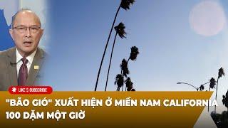 Thời Sự Thế Giới P1 (01-07-2025) "bão gió" xuất hiện ở miền Nam California 100 dặm một giờ