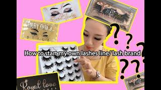 How to start my own lashes line/ lash brand ??