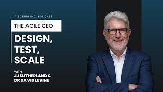 Design, Test, Scale | The Agile CEO by Scrum Inc.