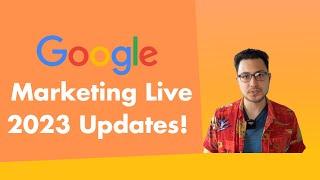 Google Marketing 2023: Essential Insights & Updates (Google Ads Next Version?)