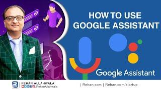 How to use Google Assistant | Lecturer 12 | Free Course | Rehan Allahwala