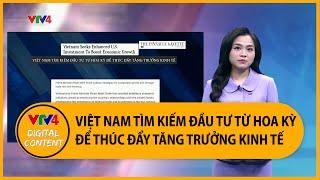 Việt Nam tìm kiếm đầu tư từ Hoa Kỳ để thúc đẩy tăng trưởng kinh tế | VTV4