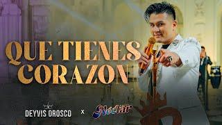 Deyvis Orosco - Que Tienes Corazón (Néctar Por Siempre)