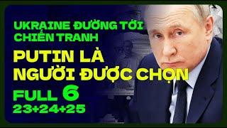 FULL 6 END TẠM THỜI : PUTIN LÀ NGƯỜI ĐƯỢC CHỌN| UKRAINE ĐƯỜNG TỚI CHIẾN TRANH