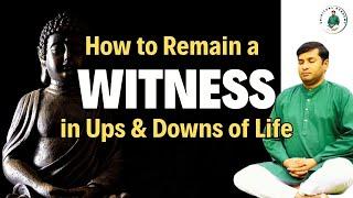 How to Remain a Witness in Ups and Downs of Life - by Master Pradeep Vijay