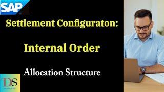 Internal Order configuration| Allocation structure| DS SAP FICO CLASSES