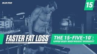 The 15-Five-10™: Upper Body Bodyweight Workout Ft. David Morin | Faster Fat Loss™