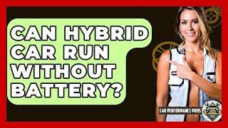 Can Hybrid Car Run Without Battery? - Car Performance Pros
