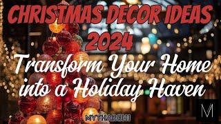 Christmas Decor Ideas 2024: Transform Your Home into a Holiday Haven