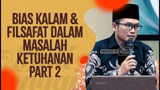 Bias Kalam & Filsafat Dalam Masalah Ketuhanan, Part 2 - Ustadz Nidhol Masyhud, Lc