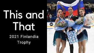 This and That: 2021 Finlandia Trophy (Kamila Valieva, Alena Kostornaia, Papadakis and Cizeron)