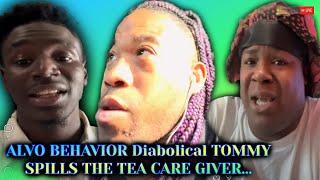 Alvo Behavior DiabolicalTommy Spills The TeaDemands Of A Care Giver For Shamar