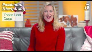 Passionate Discipleship Bible Study Talk 5: These Last Days