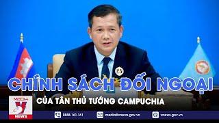 Chính sách đối ngoại của tân Thủ tướng Campuchia - VNEWS