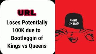 URL...Loses Potentially 100k due to BOOTLEGGIN of Kings vs Queens