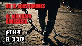 NO TE ACOSTUMBRES AL MALTRATO NARCISISTA