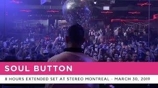 Soul Button - 8 hours extended set at Stereo Montreal - March 30, 2019