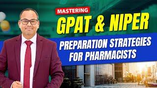 Mastering GPAT and NIPER- Preparation Strategies for Pharmacists | NIPER and GPAT Exam Information