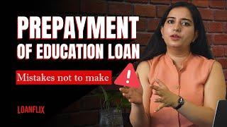 Prepayment of Education Loan - Mistakes Not to Make