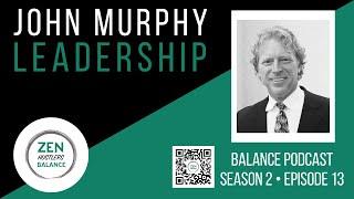 Leadership with John Murphy • ZEN Hustlers Balance Podcast S2-E13