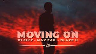 Blaikz, Max Fail & Blaze U - Moving On