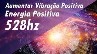 528 Hz FREQUÊNCIA DOS MILAGRES AUMENTAR VIBRAÇÃO POSITIVA AUMENTAR ENERGIA POSITIVA - BOAS VIBES!