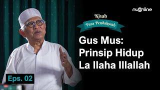 [Eksklusif] Gus Mus: Prinsip Hidup La Ilaha Illallah Eps.2 | Kisah Para Pendakwah Edisi #1