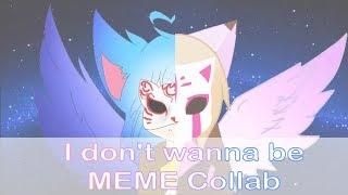 I Don't Wanna Be MEME Collab