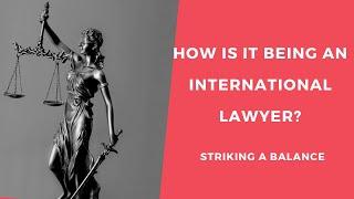 What is it like being an international lawyer - striking for balance