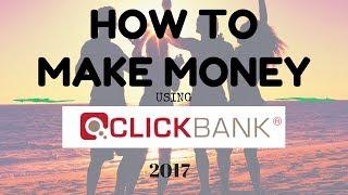 how to make money with clickbank 2017 - how to make money with clickbank fast