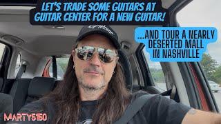 Let's Trade Some Guitars At Guitar Center For A New Guitar ... And Tour A Deserted Mall In Nashville