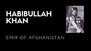 Habibullah Khan Emir of Afghanistan October 1, 1901 – February 20, 1919