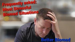 Frequently asked: Most stressful biomed situation?