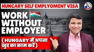 Hungary Self Employment Visa Work without employer | Chandra Shekher Visa Consultant