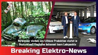 Breaking Elektro-News: Verbrenner sterben aus/Lithium-Produktion startet/Teure Ladepunkte am Airport