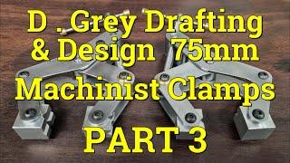 D. Grey Drafting and Design ,  75mm Machinist Clamps .  Part 3  .