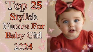 Top 25 Unique and Stylish Baby Girl Names With Meaning 2024-25 || New Baby Girl Names || Baby Names