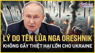 Bất ngờ lý do đòn tấn công tên lửa tối tân Oreshnik của Nga không gây thiệt hại lớn cho Ukraine