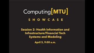 Computing[MTU] Showcase: Health Information and Infrastructure/Financial Tech Systems and Modeling