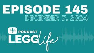 Episode 145 | December 7, 2024 | LeggLife Podcast