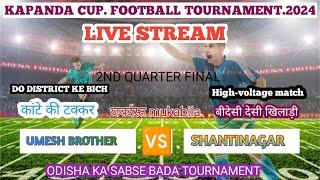 KAPANDA FOOTBALL  2024//2ND QUARTER FINAL//UMESH BROTHER  SHANTINAGAR