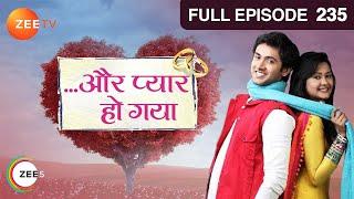 Aur Pyaar Ho Gaya - Full Episode - 235 - Mishkat Varma, Kanchi Singh, Rajeev Singh - Zee TV