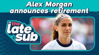 Alex Morgan announces retirement | The Late Sub