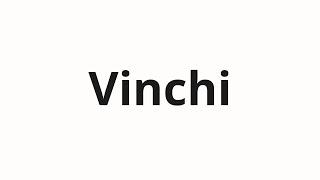 How to pronounce Vinchi | Винчи (Vinci in Russian)