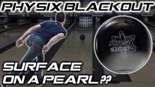 PHYSIX BLACKOUT   |   Surface on a Pearl is . . Good??