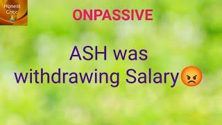 #onpassive | Ash was withdrawing Salary 