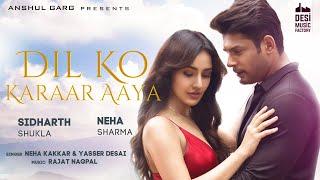 Dil Ko Karaar Aaya - Sidharth Shukla & Neha Sharma | Neha Kakkar & YasserDesai | Rajat Nagpal | Rana